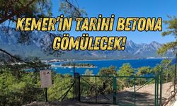 Kemer’in tarihi betona gömülecek!