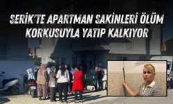 Serik'te apartman sakinleri ölüm korkusuyla yatıp kalkıyor