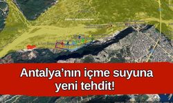 Antalya’nın içme suyuna yeni tehdit! Taş-kum ocağı talebi endişe yarattı