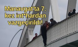 Manavgat'ta 7.  kez int*hardan vazgeçirildi!