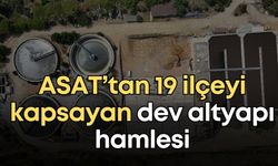 ASAT’tan 19 ilçeyi kapsayan dev altyapı hamlesi