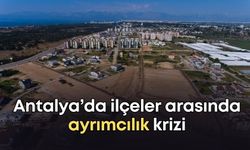 Antalya’da ilçeler arasında ayrımcılık! Bir ilçe böyle unutuldu