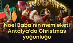 Noel Baba’nın memleketi Antalya’da Christmas yoğunluğu