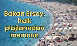 Kültür ve Turizm Bakanı Ersoy,  halk plajlarından memnun
