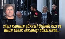 Antalya’da 70 yaşındaki kadının şüpheli ölümü! Kızı ve onun erkek arkadaşı gözaltında…