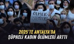 2025'te Antalya'da şüpheli kadın ölümleri arttı