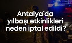 Yalova’daki DEAŞ saldırısı sonrası Antalya’da yılbaşı etkinlikleri iptal edildi