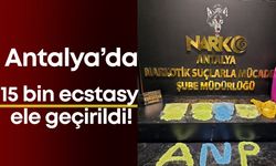 Antalya’da 15 bin ecstasy ele geçirildi!