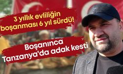 3 yıllık evliliğin boşanması 6 yıl sürdü! Boşanınca Tanzanya'da adak kesti