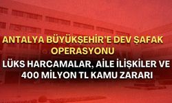 Antalya Büyükşehir’de 399 milyon TL’lik kamu zararı iddiası! Operasyonun gerekçesi ortaya çıktı!