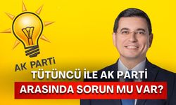 AK Partili Hakan Tütüncü tek başına! Tütüncü ile teşkilat arasında sorun mu var?