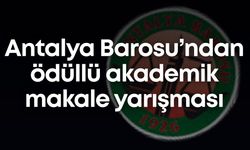 Antalya Barosu’ndan ödüllü akademik makale yarışması