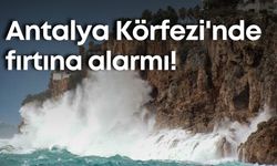 Antalya Körfezi'nde fırtına alarmı