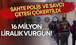 Antalya merkezli sahte savcı ve polis çetesine darbe! 16 milyon liralık vurgun