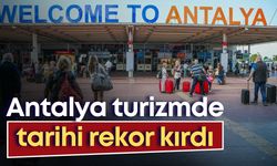 Antalya turizmde tarihi rekor kırdı