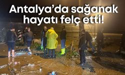 Antalya’da sağanak hayatı felç etti!