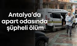 Antalya’da apart odasında şüpheli ölüm
