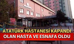 Atatürk Hastanesi kapandı, olan hasta ve esnafa oldu