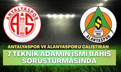 Antalyaspor ve Alanyaspor'u çalıştıran 7 teknik adamın ismi bahis soruşturmasında