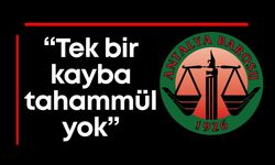 Antalya Barosu: "Tek bir kayba daha tahammülümüz yok"