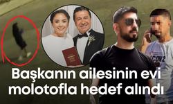 Başkanın ailesinin evi molotofla hedef alındı: Yanlış balkon, 20 bin liralık plan