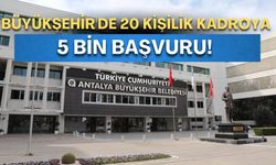 Antalya Büyükşehir'de 20 kişilik kadroya 5 bin başvuru!