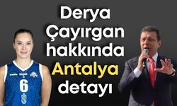 Ekrem İmamoğlu davasında gözaltına alınan Derya Çayırgan hakkında Antalya detayı
