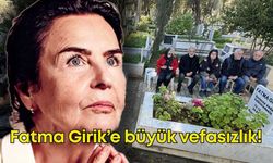 Fatma Girik'e büyük vefasızlık!