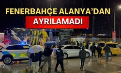 Fenerbahçe Alanya’dan ayrılamadı! İstanbul’a dönüşü ertelendi