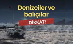 Balıkçılar ve denizciler dikkat! Fırtına geliyor