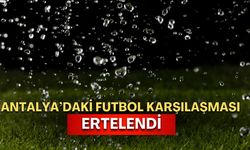 Olumsuz hava koşulları nedeniyle Antalya’daki futbol karşılaşması ertelendi