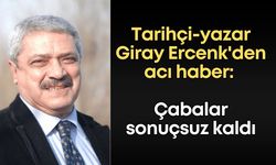 Tarihçi-yazar Giray Ercenk'den acı haber: Çabalar sonuçsuz kaldı