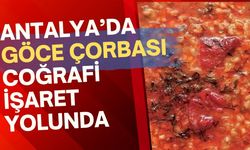 Antalya'nın lezzet mirası "Göce Çorbası" coğrafi işaret yolunda