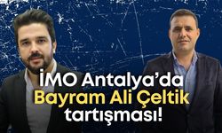 İMO Antalya'da Bayram Ali Çeltik tartışması! Akdoğan: "Hep o konuşuyordu"