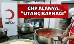 CHP Alanya'dan Kızılay’ın aşevi kararına çarpıcı yorum: "Utanç kaynağı..."