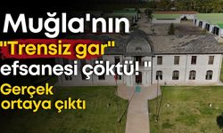 Muğla'nın "Trensiz gar" efsanesi çöktü! Gerçek ortaya çıktı