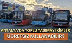 Antalya’da toplu taşımayı ücretsiz kullanmak mümkün mü? İşte aranan şartlar