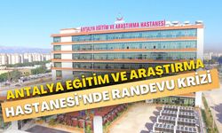 Antalya Eğitim ve Araştırma Hastanesi’nde randevu krizi! Sıra bir türlü gelmiyor