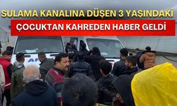 Antalya’da sulama kanalına düşen 3 yaşındaki çocuktan kahreden haber geldi
