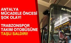 Antalya'da mücadele öncesi şok olay! Trabzonspor takım otobüsüne taşlı saldırı!