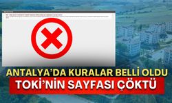 Antalya’da kuralar belli oldu TOKİ’nin sayfası çöktü