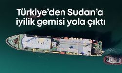 Türkiye’den Sudan’a iyilik gemisi yola çıktı