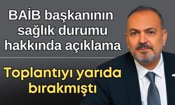 BAİB Başkanından haber var! Sağlığı hakkında açıklama yapıldı