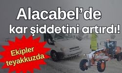 Alacabel’de kar şiddetini artırdı! Karayolları ekipleri teyakkuzda