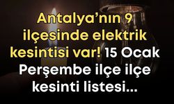 Antalya’nın 9 ilçesinde elektrik kesintisi var! 15 Ocak Perşembe ilçe ilçe kesinti listesi...