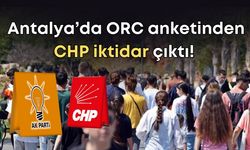 Antalya’da ORC anketinden CHP iktidar çıktı! Gençler CHP dedi, Ak Parti geriledi