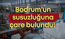 Bodrum’un susuzluğuna çare bulundu! Yıllık 20 milyon metreküp su üretecek