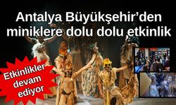 Antalya Büyükşehir’den miniklere dolu dolu etkinlik