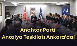 Anahtar Parti Antalya Teşkilatı Ankara’da!