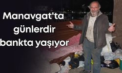 Manavgat'ta ısrarlara rağmen vazgeçmedi: 45 gündür bankta yaşıyor